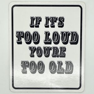If It's Too Loud, You're Too Old